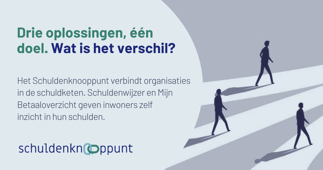 Het Schuldenknooppunt, Schuldenwijzer en Mijn Betaaloverzicht: drie oplossingen, één doel